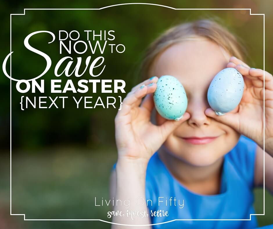 Do This NOW To Save Money On Easter Next Year Living on Fifty