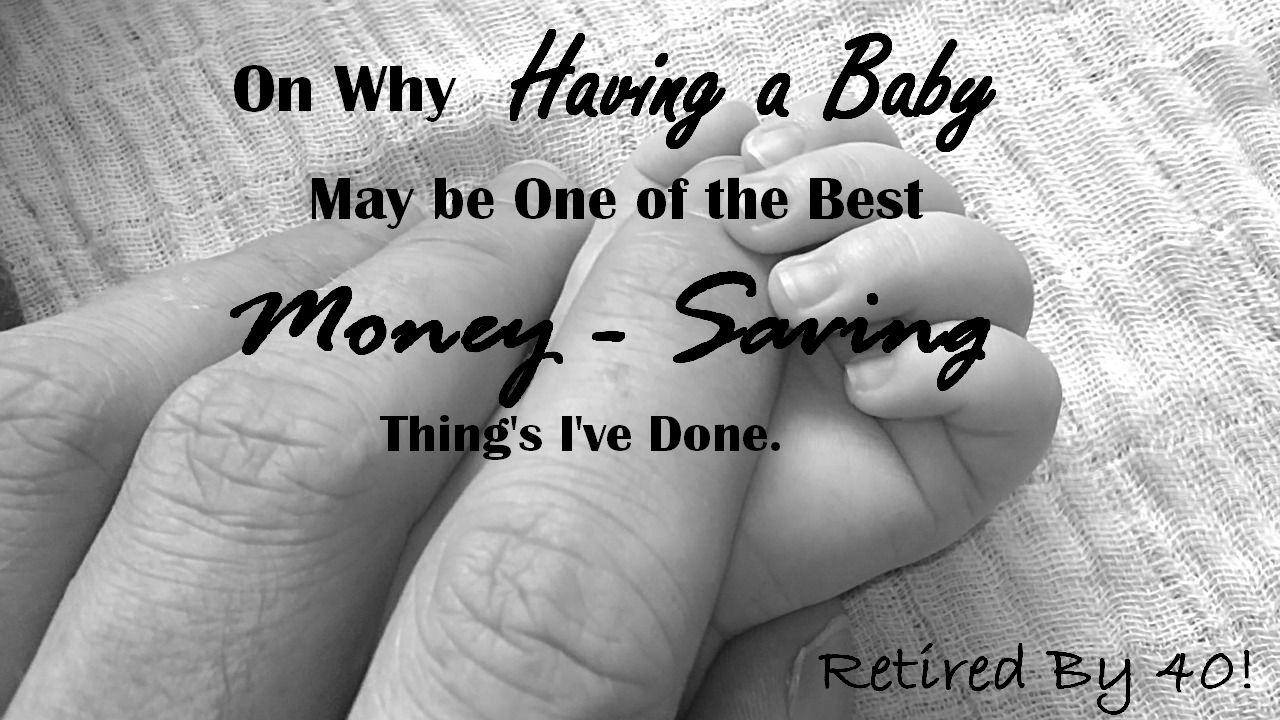 On Why Having a Baby May be One of The Best Money-Saving Things I’ve Ever Done.