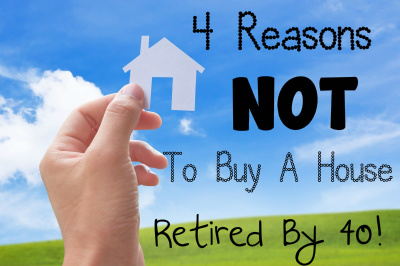 4 Reasons Not To Buy A House