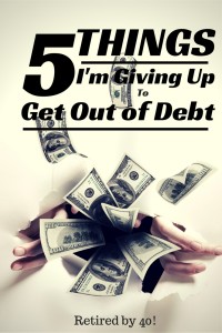 5 Things Im Giving Up To Get Out of Debt - Yours May Be Completely Different, but we all give up something and I want to hear about it! 