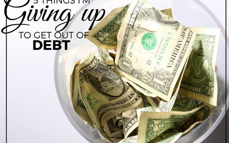 5 Things I’m Giving Up To Get Out of Debt