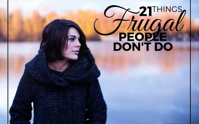 21 Things Frugal People DON’T Do!