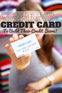 Question: Should you add your child to your credit card, in an effort to build your child's credit score? Let's discuss....