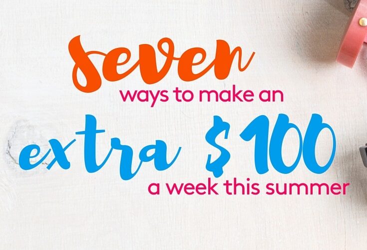 7 Ways to Make An Extra $100 a Week This Summer