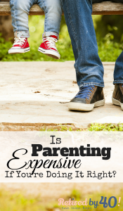 If it's done right, is parenting expensive? We were and are not our kids’ best friends. We were their parents. And I have to say that I completely respect that. However, doing that is easier said that done. Sure, I want my child to pay for her own college, to learn how to be a functioning adult, to contribute to society, and to have a life that she can be proud of. But how much does teaching her those lessons cost?