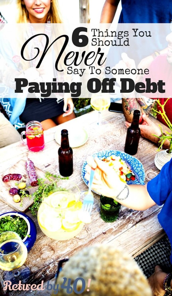 When talking to someone about paying off debt, think of it the same way you would weight loss - a weight they're carrying around that causes them stress, and makes their life more difficult.