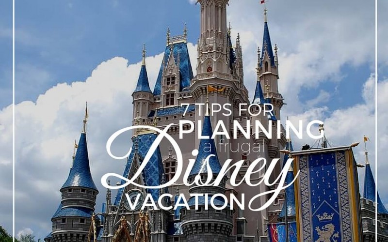 7 Tips For Planning A Frugal Disney Vacation