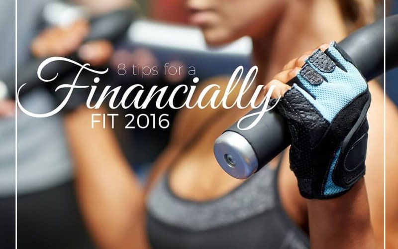 8 Tips For A Financially Fit 2016