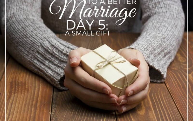 10 Days To A Better Marriage: A Small Gift