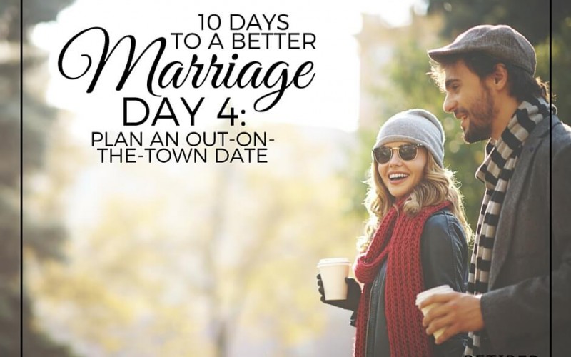 10 Days To A Better Marriage: Plan an Out-On-The Town Date