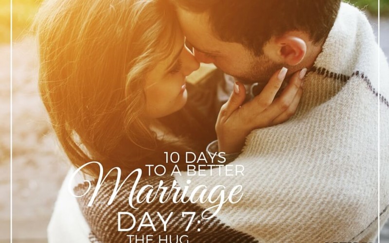 10 Days To A Better Marriage: The Hug