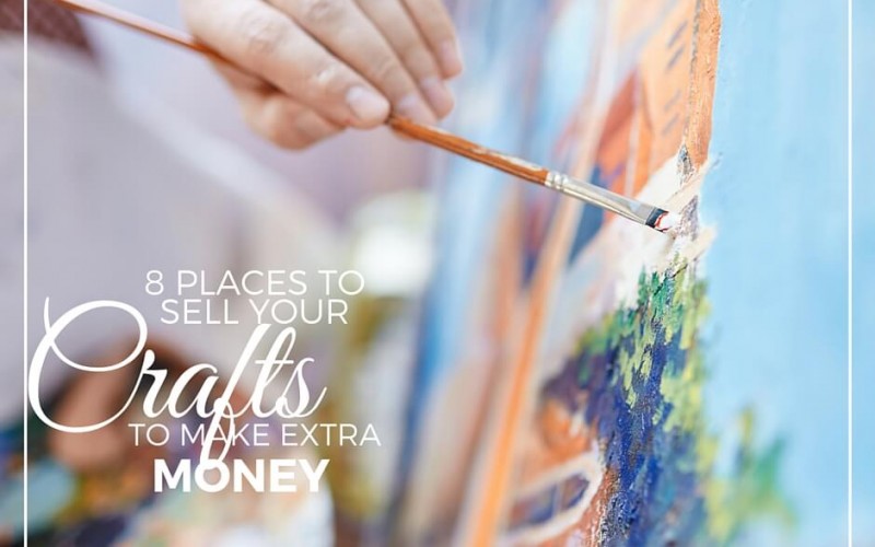 8 Places To Sell Your Crafts To Make Extra Money