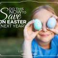 Yep, I know Easter 2016 is over, but if you follow these tips NOW you can save money on Easter next year plus take a weight off your mind by being ultra-prepared!