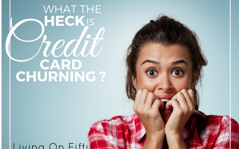 What The Heck Is Credit Card Churning?