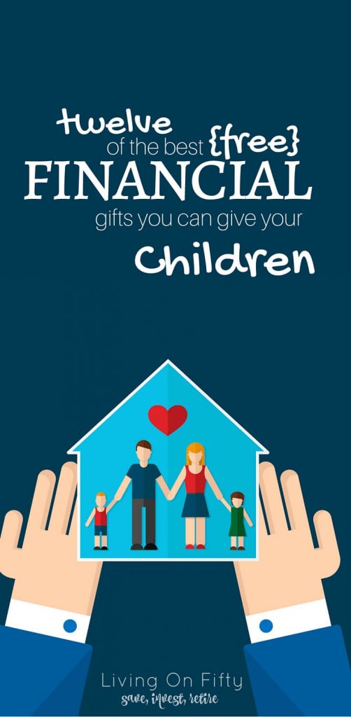 Financial gifts don't have to come in the form of cash. The best ones are actually free! Here are the 7 best, as well as how to implement them and why they'll benefit your children for the rest of their lives.